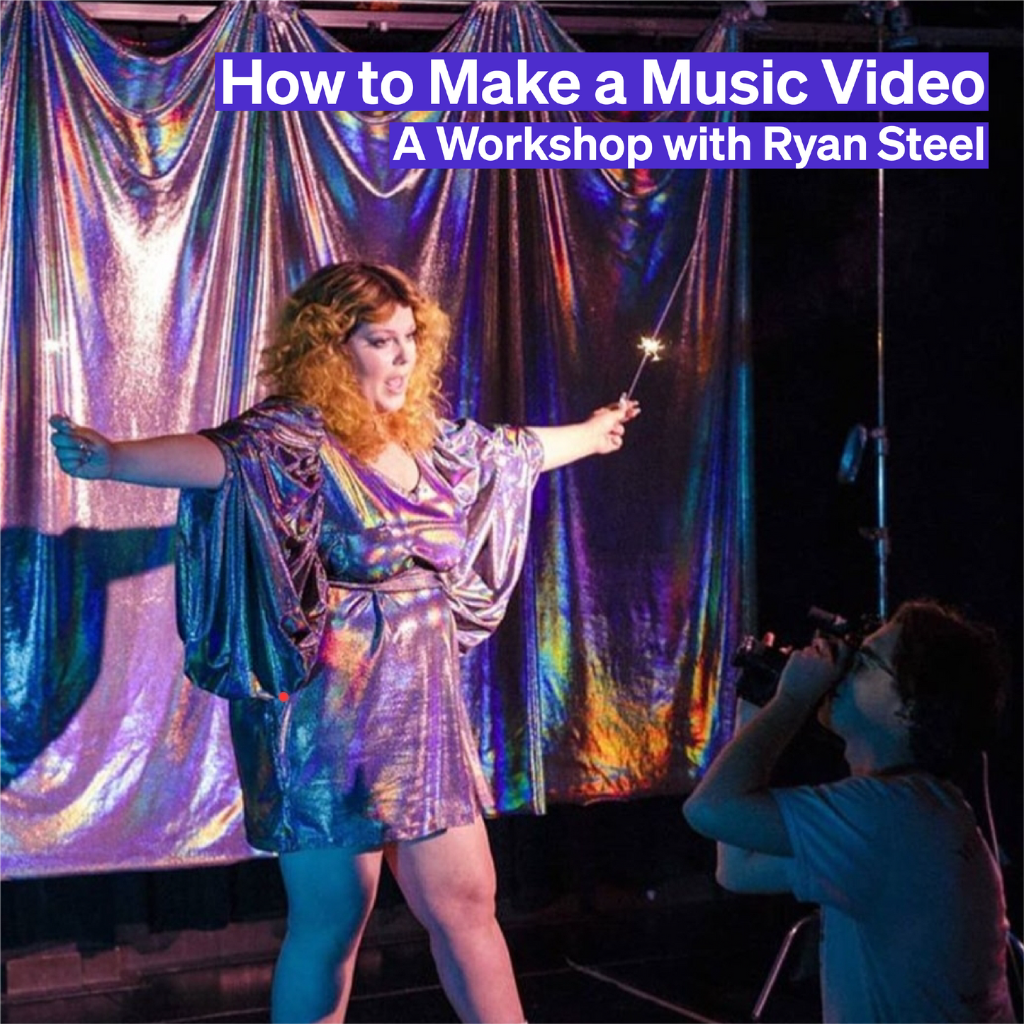 How to Make a Music Video - A Workshop with Ryan Steel
