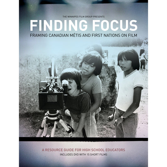 Finding Focus: Framing Canadian Métis and First Nations on Film (Resource Guide &amp; DVD)